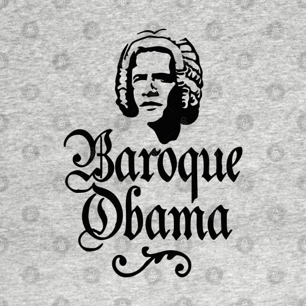 Baroque Obama vintage funny president Barack pun by LaundryFactory